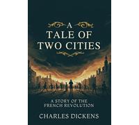 A TALE OF TWO CITIES: A STORY OF THE FRENCH REVOLUTION