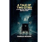 A Tale of Two Cities: A STORY OF THE FRENCH REVOLUTION