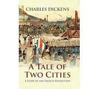 A Tale of Two Cities: A STORY OF THE FRENCH REVOLUTION