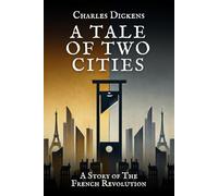 A Tale of Two Cities: A Story of The French Revolution