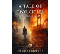 A TALE OF TWO CITIES: A Story of the French Revolution