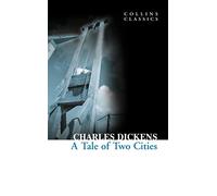 A Tale of Two Cities: An Enduring Historical Fiction Epic Set During the French Revolution (Collins Classics)