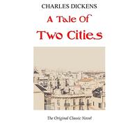 A Tale Of Two Cities - The Original Classic Novel - Charles Dickens