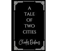 A Tale of Two Cities: The Unabridged 1859 Charles Dickens Novel of the French Revolution