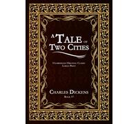 A TALE OF TWO CITIES: UNABRIDGED ORIGINAL CLASSIC - CHARLES DICKENS COLLECTION BOOK 17 - LARGE PRINT
