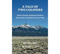 A Tale of Two Colonies: Dutch Calvinists, Danish and Southern States Saints in Colorado's San Luis Valley
