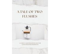 A Tale of Two Flushes: A Shamelessly Comical Record Log to Document Life's Unmentionable Bathroom Moments.