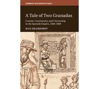 A Tale of Two Granadas: Custom, Community, and Citizenship in the Spanish Empire, 1568-1668: 130 (Cambridge Latin American Studies, Series Number 130)