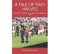 A TALE OF TWO HALVES: Burnley FC - 2018/19 - A Strange Case of Jekyll and Hyde: 5 (Burnley FC - The Premier League Diaries Vol 5)