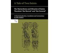 A Tale of Two Saints: The Martyrdoms and Miracles of Saints Theodore 'the Recruit' and 'the General' (Translated Texts for Byzantinists): 2