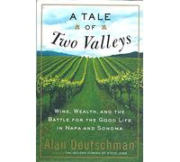 A Tale of Two Valleys: Wine, Wealth and the Battle for the Good Life in Napa and Sonoma