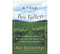 A Tale of Two Valleys: Wine, Wealth and the Battle for the Good Life in Napa and Sonoma