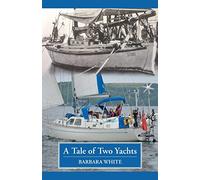 A Tale of Two Yachts: One Century Separates Our Sailing Couples' Remarkably Similar Cruises