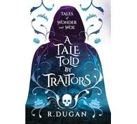 A Tale Told by Traitors: 2 (Tales of Wonder and Woe)