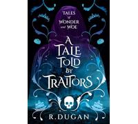 A Tale Told By Traitors: 2 (Tales of Wonder and Woe)