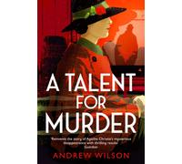 A Talent for Murder : A historical mystery thriller featuring Agatha Christie, perfect for fans of Golden Age crime