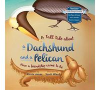 A Tall Tale About a Dachshund and a Pelican (Soft Cover): How a Friendship Came to Be (Tall Tales # 2)