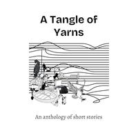 A Tangle of Yarns: An anthology of short stories