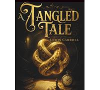 A Tangled Tale: Victorian Puzzles, Mathematical Mysteries, and Logical Riddles