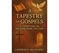A Tapestry of Gospels: A Commentary on Matthew, Mark, and Luke: 10 (Bible Commentary)