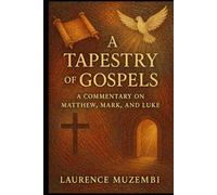 A Tapestry of Gospels: A Commentary on Matthew, Mark, and Luke (Bible Commentary)