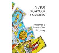 A Tarot Workbook Compendium - for beginners at the start of their tarot journey: Comprehensive workbook and reference guide to help with learning ... set of tarot cards with keywords to cut out