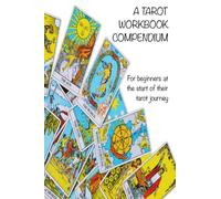 A Tarot Workbook Compendium - for beginners at the start of their tarot journey: Comprehensive workbook and reference guide to help with learning ... set of tarot cards with keywords to cut out