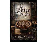 A Tart Of Bitter Truths: A Kitchen Witch Mystery Of Secrets, Spells, and Small-Town Sins