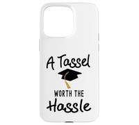 A Tassel is worth the Hassle Graduation Senior College Case for iPhone 15 Pro Max