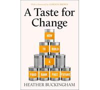 A Taste for Change: How to Build a Food Bank Free Future