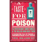 Taste for Poison Eleven Deadly Substances and the Killers Who U... 9780008484583