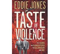 A Taste For Violence: The guns, the gangsters, the glamour and me