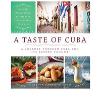 A Taste of Cuba: A Journey Through Cuba and Its Savory Cuisine, Includes 75 Authentic Recipes from the Country’s Top Chefs (2018)