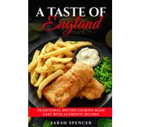A Taste of England: Traditional British Cooking Made Easy with Authentic Recipes (Best Recipes from Around the World)