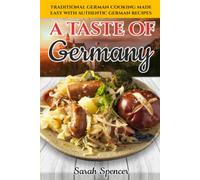 A Taste of Germany: Traditional German Cooking Made Easy with Authentic German Recipes (Best Recipes from Around the World)