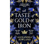 A Taste of Gold and Iron: A Breathtaking Enemies-to-Lovers Romantic Fantasy