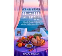 A TASTE OF HEALTH AFTER 60: A GENTLE PATH TO WELLNESS WITH THE MEDITERRANEAN LIFESTYLE