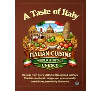 A Taste of Italy: Recipes from Italy's UNESCO-Recognized Culinary Tradition Authentic, simple and internationally loved dishes, beautifully illustrated.
