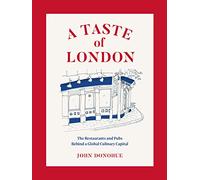 A Taste of London : The Restaurants and Pubs Behind a Global Culinary Capital