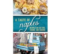 A Taste of Naples: Neapolitan Culture, Cuisine, and Cooking (Big City Food Biographies)