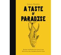A Taste of Paradise: Recipes and Reflections from Living Off Grid on the Colombian Pacific Coast