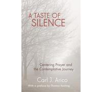 A Taste of Silence: Centering Prayer and the Contemplative Journey