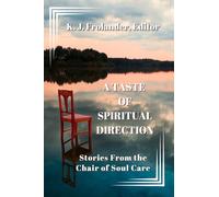 A Taste of Spiritual Direction: Stories from the Chair of Soul Care
