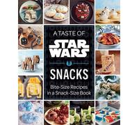Star Wars: A Tase of the Galaxy: Snacks: Bite-Size Recipes in a Snack-Size Book