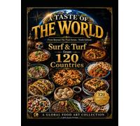 A Taste Of The World - From Beyond The Pixel Series - Ninth Edition: Surf & Turf From 120 Countries