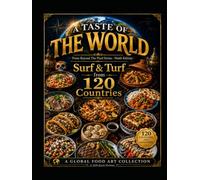 A Taste Of The World - From Beyond The Pixel Series - Ninth Edition: Surf & Turf From 120 Countries