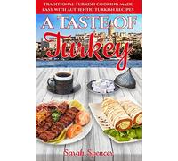 A Taste of Turkey: Turkish Cooking Made Easy with Authentic Turkish Recipes ***BLACK AND WHITE EDITION***: 10 (Best Recipes from Around the World)