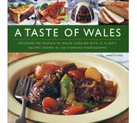 A Taste of Wales: Discover the Essence of Welsh Cooking with Over 30 Classic Recipes