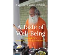 A Taste of Well-Being: Sadhgurus Insights for Your Gastronomics the New