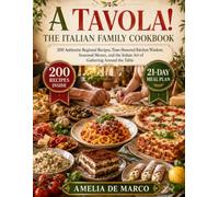 A TAVOLA!: 200 Authentic Regional Recipes, Time-Honored Kitchen Wisdom, Seasonal Menus, and the Italian Art of Gathering Around the Table